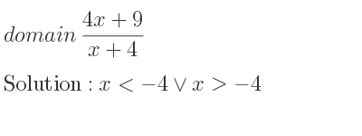 The domain of (4x+9)/(x+4) is x<-4\lor x>-4